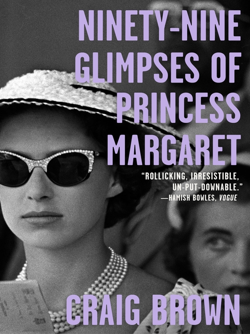 Title details for Ninety-Nine Glimpses of Princess Margaret by Craig Brown - Wait list